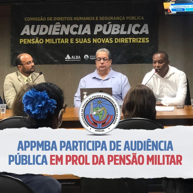 APPMBA participa de audiência pública sobre pensão militar